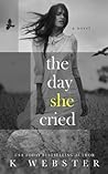 The Day She Cried by K. Webster