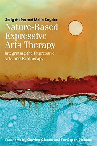 Nature-Based Expressive Arts Therapy: Integrating the Expressive Arts and Ecotherapy (Kindle Edition)