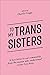 To My Trans Sisters