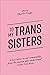 To My Trans Sisters by Charlie Craggs