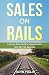 Sales on Rails: A Sales Engineer's Framework for Better Selling