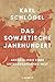 Das sowjetische Jahrhundert: Archäologie einer untergegangenen Welt