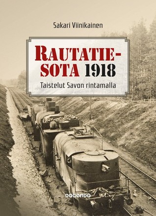Rautatiesota 1918 – Taistelut Savon rintamalla (Hardcover)