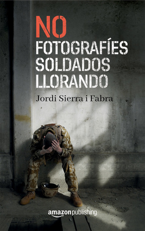 No fotografíes soldados llorando (Paperback)