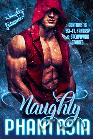 Naughty Phantasia: Eighteen Fabulous Fantasies (Kindle Edition)