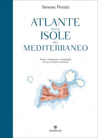 Atlante delle isole del Mediterraneo: Storie, navigazioni, arcipelaghi di uno scrittore marinaio (Hardcover)