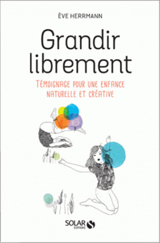 Grandir librement - Témoignage pour une enfance naturelle et créative (Unknown Binding)