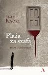 Plaża za szafą. Polska kryminalna by Marcin Kącki Plaża za szafą. Polska kryminalna by Marcin Kącki