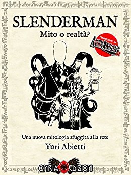 Slenderman - Mito o realtà?: Una nuova mitologia sfuggita alla rete