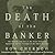 The Death of the Banker: The Decline and Fall of the Great Financial Dynasties and the Triumph of the Small Investor