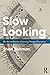 Slow Looking: The Art and P...