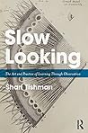 Slow Looking: The...