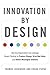 Innovation by Design: How A...