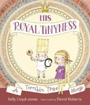 His Royal Tinyness: A Terrible True Story (Hardcover)