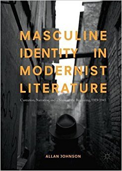 Masculine Identity in Modernist Literature: Castration, Narration, and a Sense of the Beginning, 1919-1945