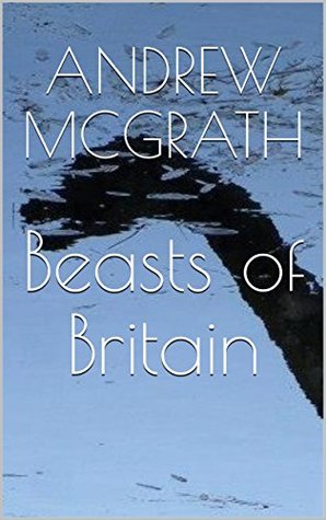 Beasts of Britain: 1st Edition (Kindle Edition)