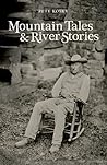 Mountain Tales and River Stories by Pete Kosky Mountain Tales and River Stories by Pete Kosky