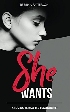 She Wants: A Loving Female Led Relationship (Loving Female Led Relationships - Book Series 1)