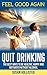 Quit Drinking: Feel Good Ag...