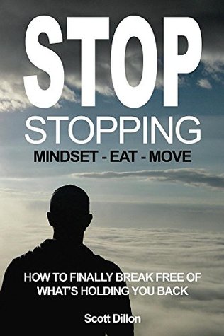Stop Stopping: How To Finally Break Free Of What's Holding You Back (Kindle Edition)