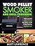 Wood Pellet Smoker and Grill Cookbook by Matt Lawrence
