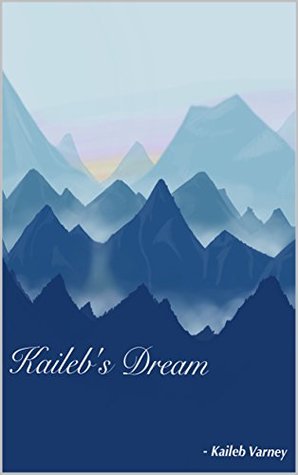 Kaileb's Dream (Kindle Edition)