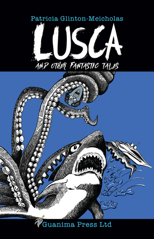 Lusca and Other Fantastic Tales (Kindle Edition)