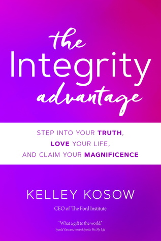 The Integrity Advantage: Step into Your Truth, Love Your Life, and Claim Your Magnificence (Hardcover)