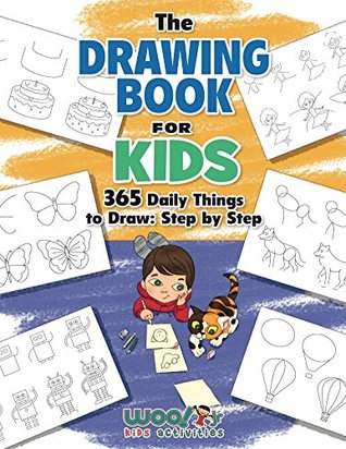 The Drawing Book for Kids: 365 Daily Things to Draw, Step by Step (Woo! Jr. Kids Activities Books) (Drawing Books for Kids)