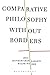Comparative Philosophy without Borders