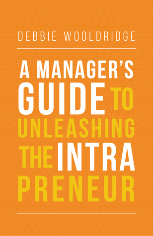 A Manager's Guide to Unleashing the Intrapreneur