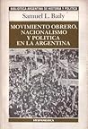 Movimiento obrero, nacionalismo y política en la Argentina by Samuel L. Baily