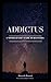 Addictus: A Nonbeliever's P...
