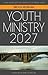 Youth Ministry 2027 by Brock Morgan