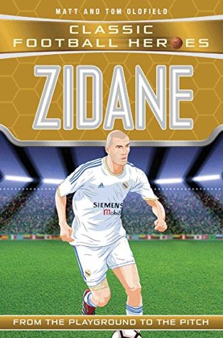 Classic Football Heroes: Zidane (Midfield Generals 2): From the Playground to the Pitch