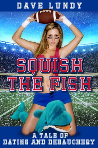 Squish the Fish: A Tale of Dating and Debauchery (Paperback)