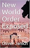 New World Order Exposed: Strategy, tactics and methods of the power elite New World Order Exposed: Strategy, tactics and methods of the power elite