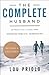 The Complete Husband: A Practical Guide to Biblical Husbanding