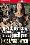 A Painter Walks into an Irish Pub (Sons of Justice 6) A Painter Walks into an Irish Pub (Sons of Justice 6)