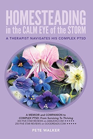 Homesteading in the Calm Eye of the Storm: A Therapist Navigates His Complex PTSD (Kindle Edition)
