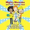 Mighty Mommies and Their Amazing Jobs: A STEM Career Book for Kids (STEMpowering STEM Books for Children) Mighty Mommies and Their Amazing Jobs: A STEM Career Book for Kids (STEMpowering STEM Books for Children)