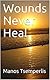 Wounds Never Heal