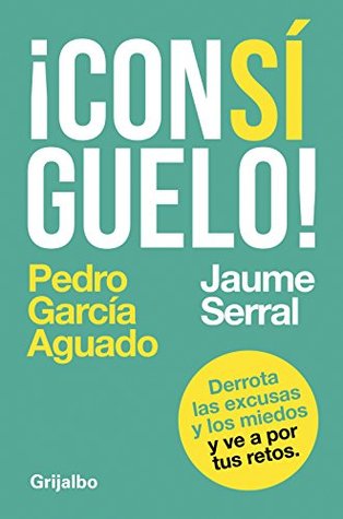 ¡Consíguelo!: Derrota las excusas y los miedos y ve a por tus retos (Spanish Edition)