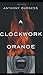 A Clockwork Orange by Anthony Burgess