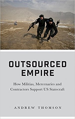 Outsourced Empire: How Militias, Mercenaries and Contractors Support US Statecraft (Hardcover)