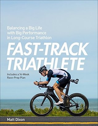 Fast-Track Triathlete: Balancing a Big Life with Big Performance in Long-Course Triathlon (Kindle Edition)