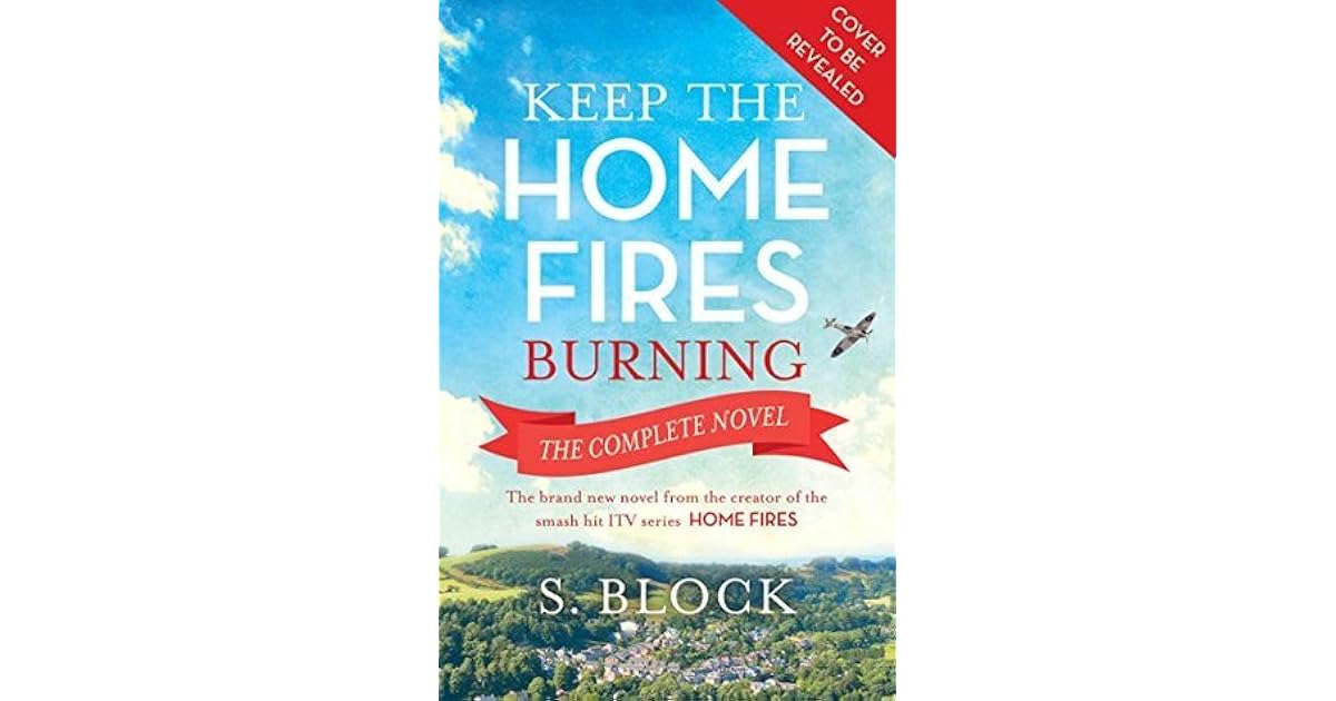 Keep the Home Fires Burning by S. Block Keep the Home Fires Burning by S. Block