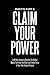 Claim Your Power: A 40-Day Journey to Dissolve the Hidden Trauma That's Kept You Stuck and Finally Thrive in Your Life's Unique Purpose
