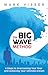 The Big Wave Method: 8 Steps to Overcoming Your Fear and Achieving Your Ultimate Dream