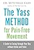 The Yass Method for Pain-Free Movement: A Guide to Easing through Your Day without Aches and Pains